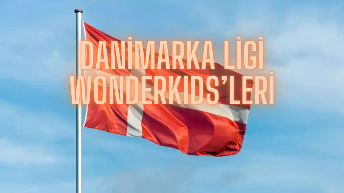 danimarka ligi Wonderkıds’leri (1)